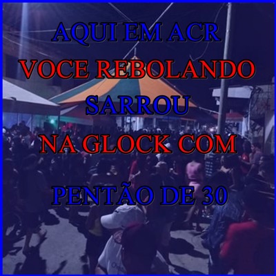 Aqui no Acr Você Rebolando Sarrou na Glock Com Pentão de 30 - Single