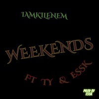 Weekend's (feat. Essk & Ty) - Single - Iamkilenem