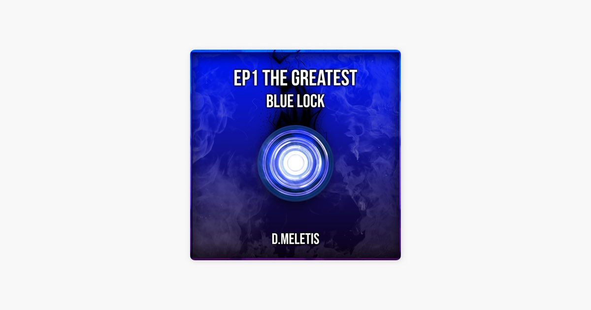 The Greatest Ep1 (From 'Blue Lock') - song and lyrics by D.Meletis