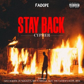 STAY BACK (Cypher)[Freestyle][feat. Riya, Lil Nugget$, Alec The Father's Hope, BEE-X TRIGGA & Geo Aquer] Fadope