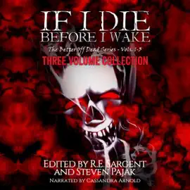 If I Die Before I Wake: Three Volume Collection - Volumes 1-3: The Better Off Dead Series (Unabridged)