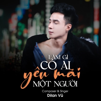 Làm Gì Có Ai Yêu Mãi Một Người - Single