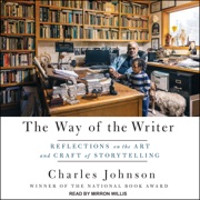 The Way of the Writer : Reflections on the Art and Craft of Storytelling - Charles Johnson