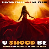 U Shood Be - Single - Clinton Topps aka Mr. FRESH