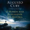 O homem mais inteligente da história [The Most Intelligent Man in History] (Unabridged) - Augusto Cury
