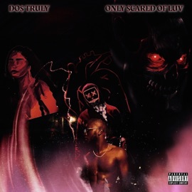 Only Scared of Luv Do$ Truly