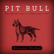 Pit Bull : The Battle over an American Icon