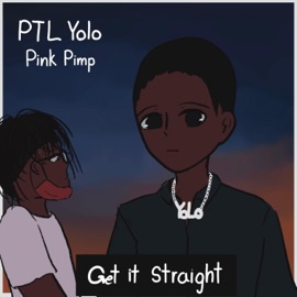 Get It Straight (feat. Pink Pimp) PTL Yolo