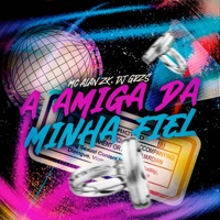 A Amiga da Minha Fiel - Single - DJ GRZS & MC ALAN ZK