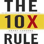 The TenX Rule : The Only Difference Between Success and Failure - Grant Cardone Cover Art