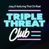 Joey B feat. Thai Chi Rosè: Triple Threat Club (DJ Mix) artwork