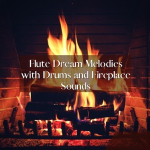 Flute Dream Melodies with Drums and Fireplace Sounds