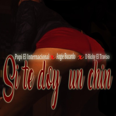 Si te doy un chin (feat. Angie Bucardo & D Ricky El Travieso) - Single
