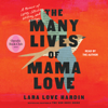 The Many Lives of Mama Love (Oprah's Book Club) (Unabridged) - Lara Love Hardin