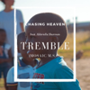 Tremble (Mosaic M.S.C.) (feat. Abbriella Sherman) - Chasing Heaven