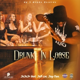 Drunk In Loose (feat. Neak,Jay-Two) JoJoJr