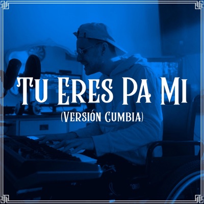 Tu Eres Pa Mi (Versión Cumbia) - Single