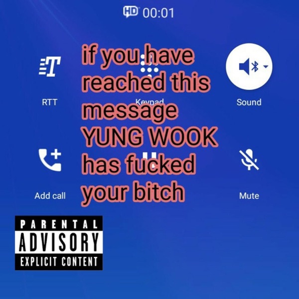 If you have reached this message YUNG WOOK has f****d your bitch