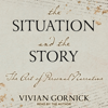 The Situation and the Story : The Art of Personal Narrative - Vivian Gornick