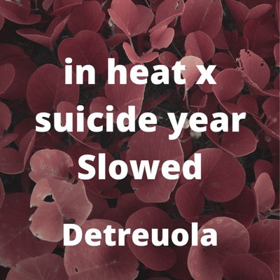 Detreuola - In Heat x Suicide Year (Slowed)