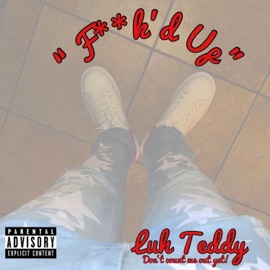 F**k'd Up Luh Teddy