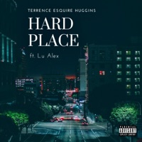 Hard Place (feat. Lu Alex) - Single - Terrence Esquire Huggins