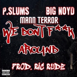 We Don't F**k Around (feat. Big Noyd & Mann Terror) [Remix] Pslums