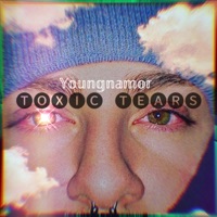 Toxic Tears - Single - YOUNGNAMOR