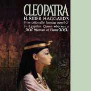 Cleopatra: Being an Account of the Fall and Vengeance of Harmachis, the Royal Egyptian, as Set Forth by His Own Hand - H. Rider Haggard