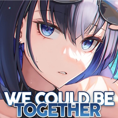 Nimaru Sasuki - We Could Be Together (Nightcore)