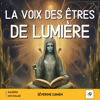 La voix des êtres de lumière [The Voice of Beings of Light]: Comprendre les messages de vos guides spirituels, décrypter les signes de l’au-delà, se connecter à vos anges gardiens pour ... transformation spirituelle (Unabridged) - Séverine Lumen