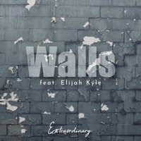 Walls (feat. Elijah Kyle) - Single - Extraordinary