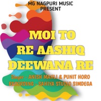 Moi To Re Aashiq Deewana Re ( Nagpuri Song ) - Single - Anish Mahli & Punit Horo