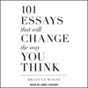 101 Essays That Will Change The Way You Think - Brianna Wiest