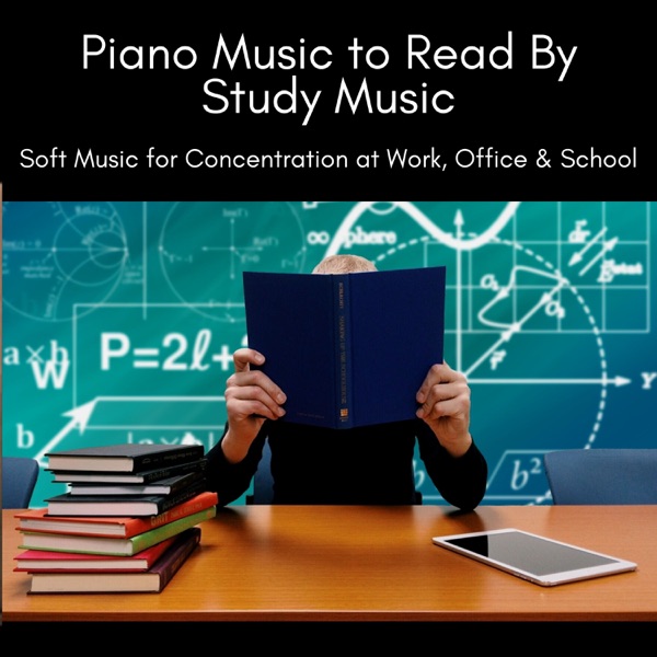 Piano Music to Read By - Study Music & Soft Music for Concentration at Work, Office & School