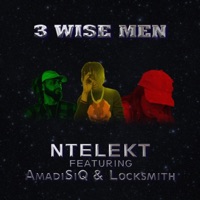 3 Wise Men (feat. Locksmith & Amadisiq) - Single - NTELEKT
