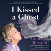 I Kissed a Ghost (and I Liked It) : A Jersey Girl's Reality Show . . . with Dead People - Concetta Bertoldi