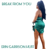 Break From You - Single - Erin Garrison Huff