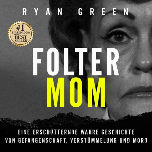 Folter-Mom [Torture Mom]: Eine Erschütternde Wahre Geschichte Von Gefangenschaft, Verstümmelung Und Mord [A Harrowing True Story of Imprisonment, Mutilation and Murder] (Unabridged) cover