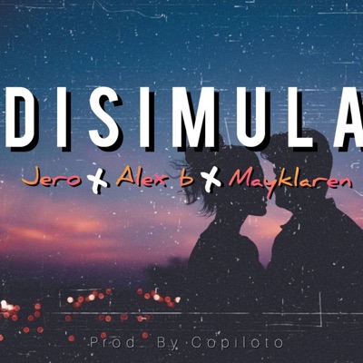 Disimula (feat. ALEX B & MAYKLARENBABY) - Single