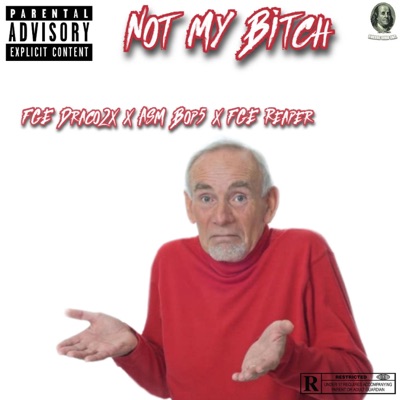 Not My Bitch (feat. FGE Reaper & ASM Bop5) - Single