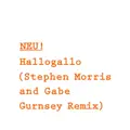 Hallogallo (Stephen Morris And Gabe Gurnsey Remix)