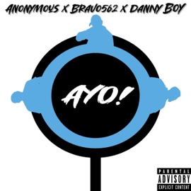 Ayo! (feat. Bravo562 & Danny Boy) Anonymous