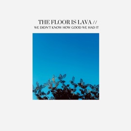 We Didn't Know How Good We Had It The Floor is Lava