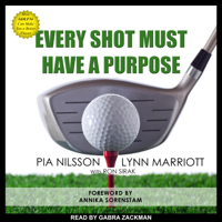 Every Shot Must Have a Purpose : How GOLF54 Can Make You a Better Player - Pia Nilsson &amp; Lynn Marriott Cover Art