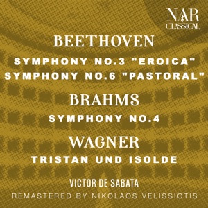 BEETHOVEN: SYMPHONY No.3 "EROICA", No.6 "PASTORAL" - BRAHMS: SYMPHONY No.4 - WAGNER: TRISTAN UND ISOLDE