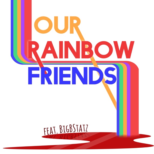 Our Rainbow Friends (feat. BigBStatz)