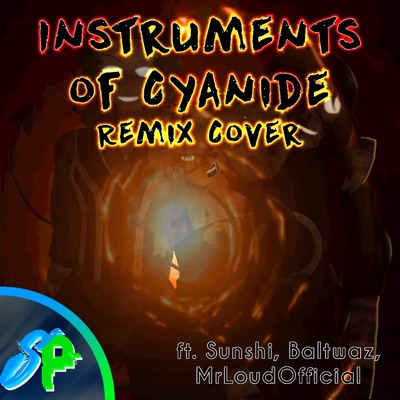Instruments of Cyanide (feat. Sunshi, Baltwaz & MrLoudOfficial) [Remix Cover] - Single