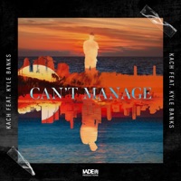 Can't Manage (feat. Kyle Banks) - Single - Kach