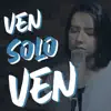 Ven sólo ven